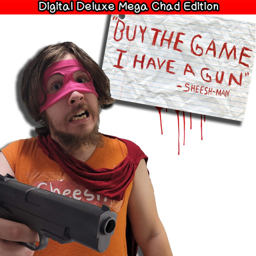 'Buy The Game, I Have a Gun' -Sheesh-Man : Digital Deluxe Mega Chad Edition